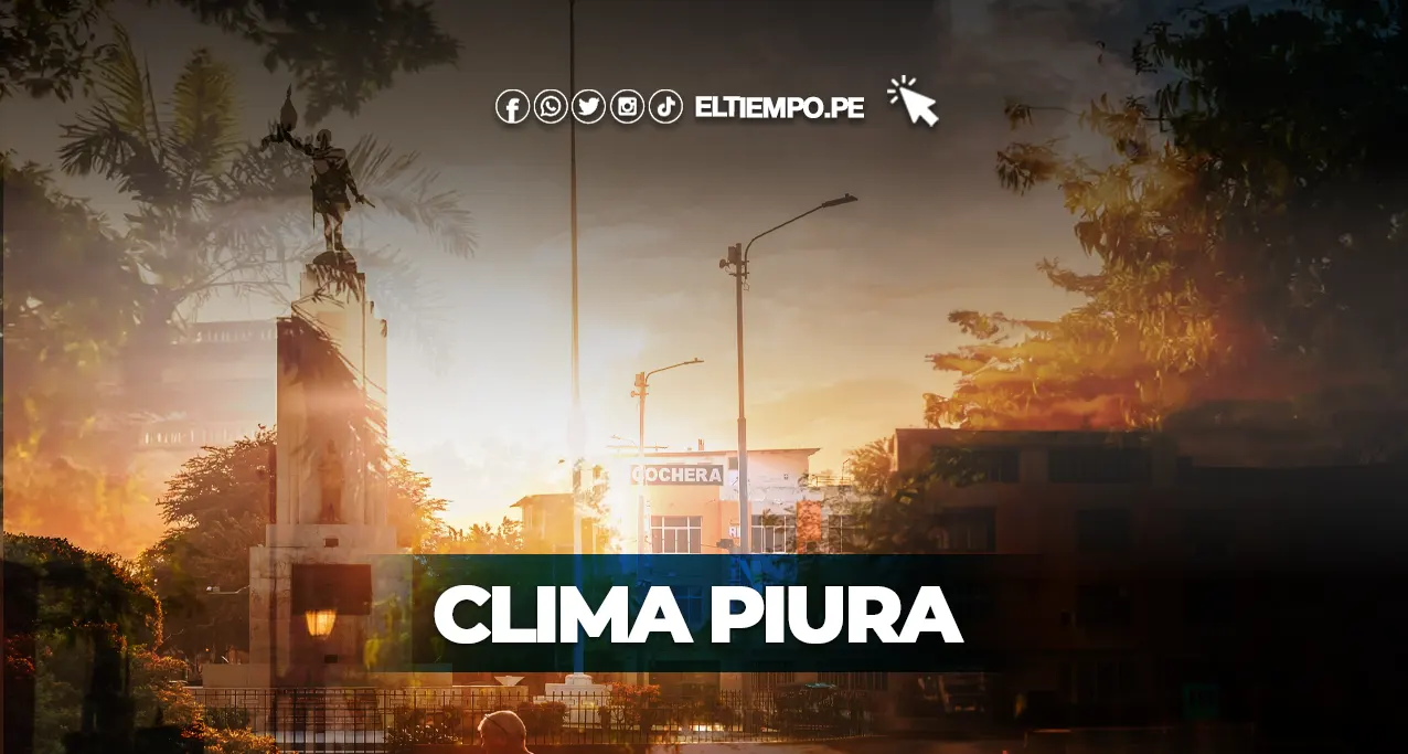 Pronóstico clima Piura HOY, 25 de agosto: reporte oficial del Senamhi