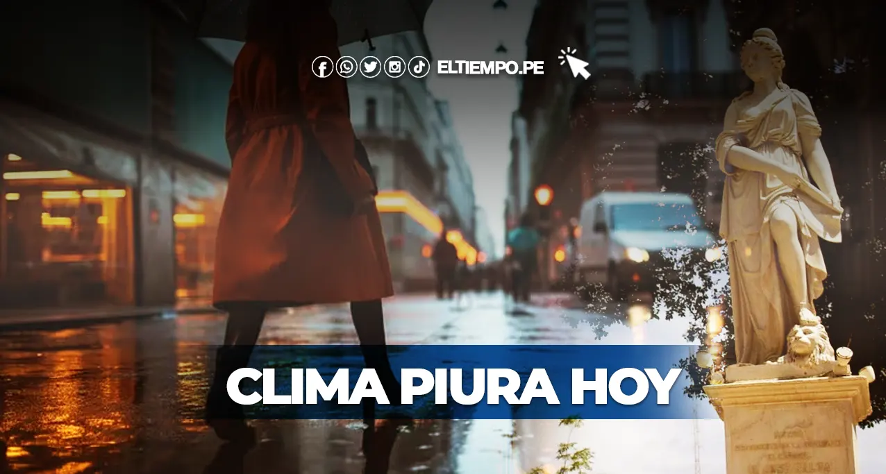 Clima Piura HOY, 22 de setiembre Cuál es el reporte para la ciudad del Eterno Calor Clima Piura HOY, 22 de setiembre: ¿Cuál es el reporte para la ciudad del Eterno Calor?