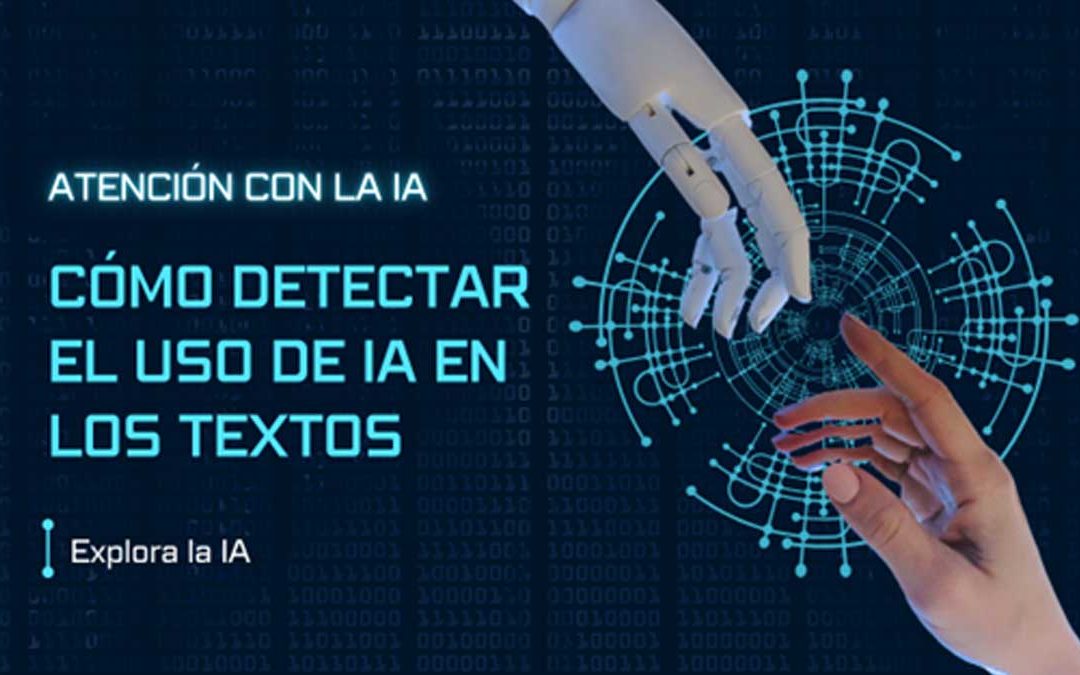 Atención con la IA: Cómo detectar el uso de IA en los textos