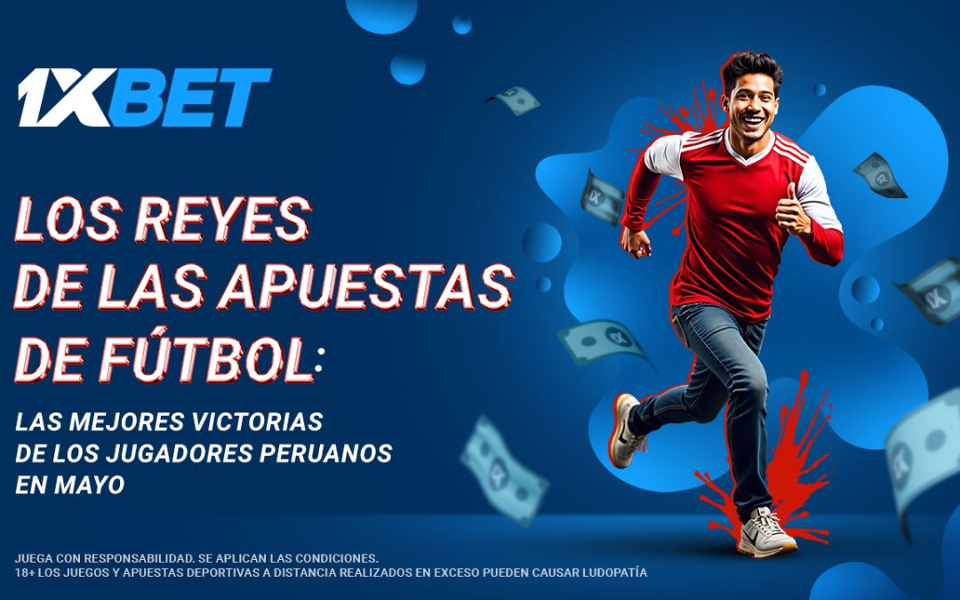 Los reyes de las apuestas de fútbol: las mejores victorias de los jugadores peruanos en mayo
