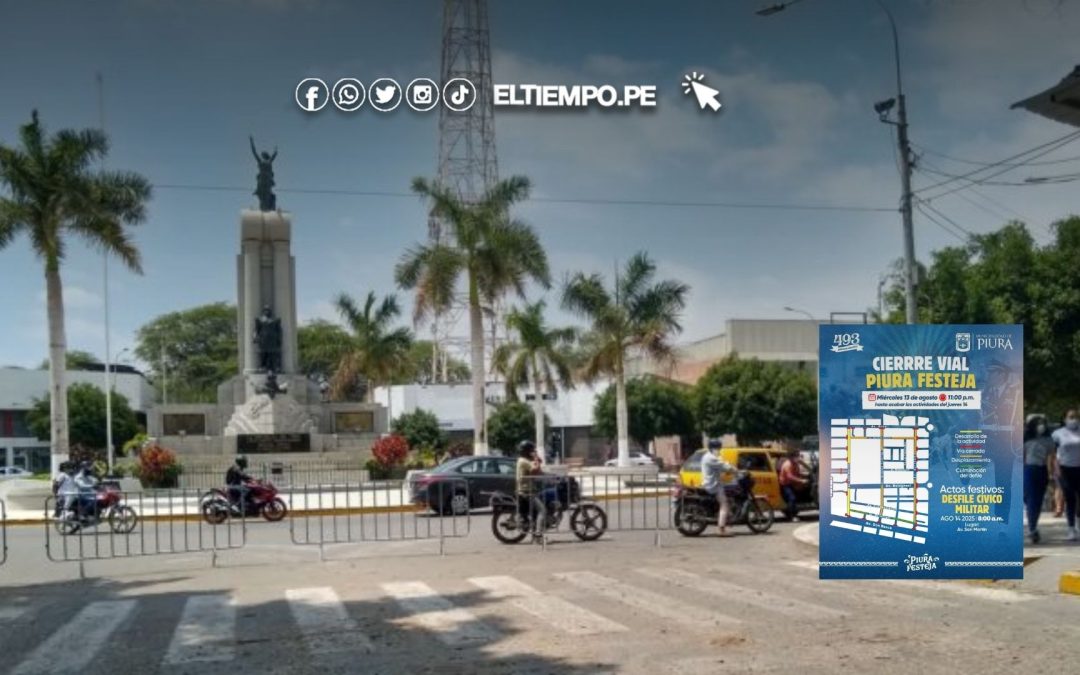 Calles cerradas en Piura HOY jueves 14 de agosto de 2025: Desvío vehicular y todas las actividades a realizar