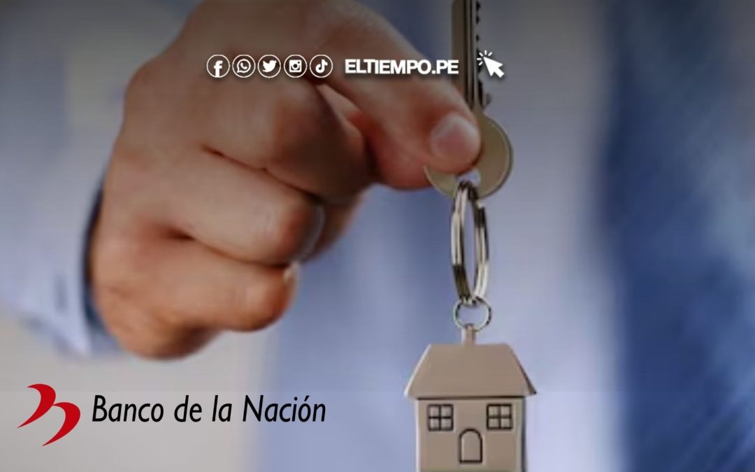 Nuevo crédito hipotecario del Banco de la Nación: Requisitos para acceder a este beneficio