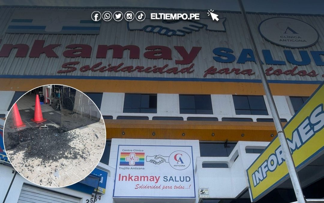 Centro de salud en Trujillo es víctima de ataque extorsivo y cancela su atención a pacientes